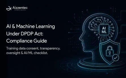 AI and Machine Learning Under the DPDP Act: The Complete AI Compliance Guide for Organizations