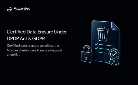 Why Certified Data Erasure Is Non-Negotiable Under the DPDP Act and GDPR