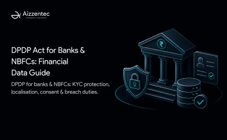 DPDP Act Compliance for Banks and NBFCs: The Financial Data Protection Guide