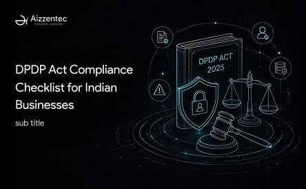 DPDP Act Compliance Checklist for Indian Businesses: What You Need to Do Now